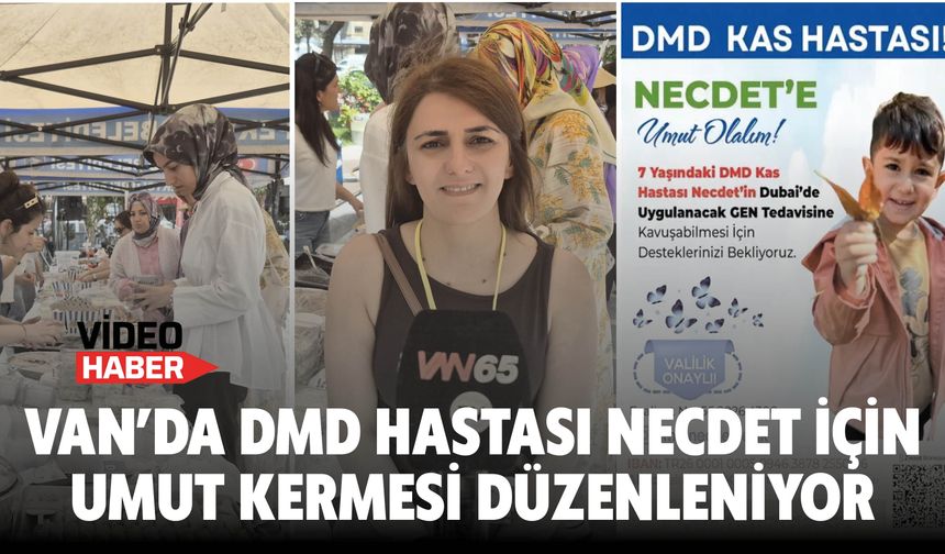 Van’da DMD Hastası Necdet için umut kermesi Düzenleniyor