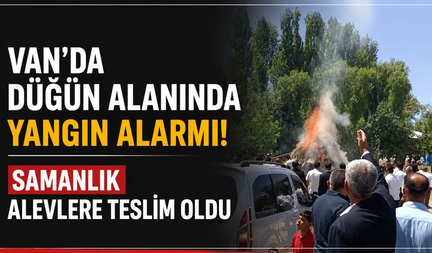 Van'da Düğün Alanında Yangın Alarmı! Samanlık Alevlere Teslim Oldu