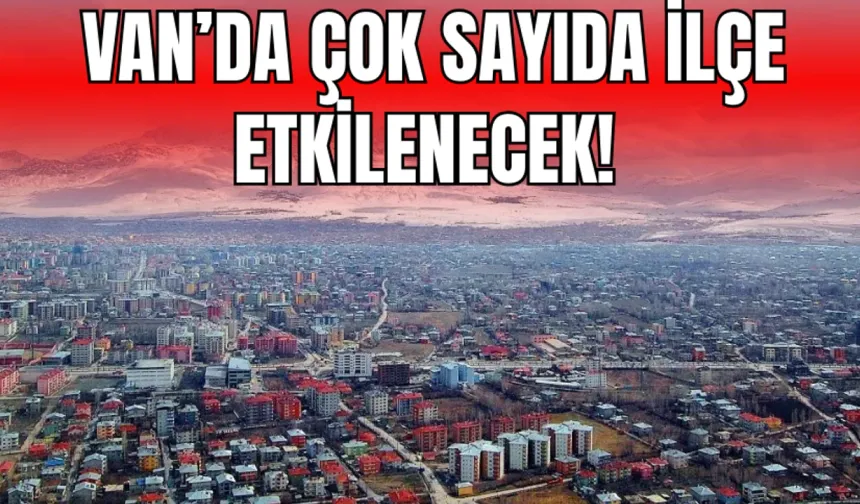 Van’ın 7 İlçesi İçin Uyarı Verildi!