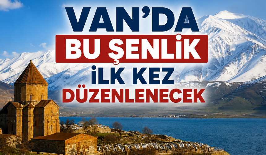 Van'da Bu Etkinlik  Gevaş'ta İlk Kez Düzenlenecek!