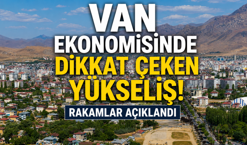 Van'da İhracatta Dikkat Çeken Yükseliş! Haziran Ayında İki Katına Çıktı