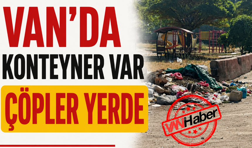 Van’da Konteyner Var, Çöp Yine Yerde!