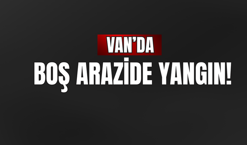 Van Gürpınar'da Boş Arazide Yangın!