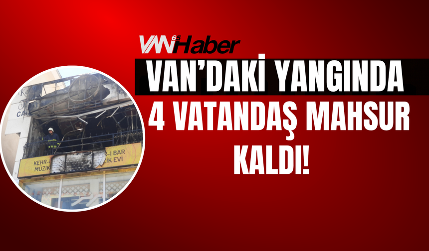 Van'daki Yangında Mahsur Kalan 4 Kişi Kurtarıldı