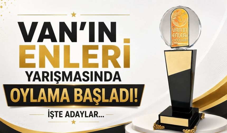 Van'ın Enleri Yarışmasında Oylama Heyecanı Başladı! İşte Adaylar...