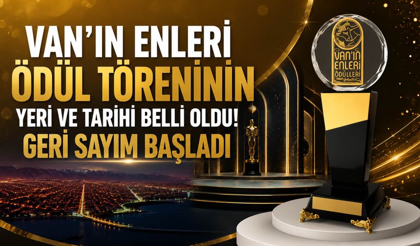 Van’ın Enleri Ödül Töreninin Yeri ve Tarihi Belli Oldu! Geri Sayım Başladı