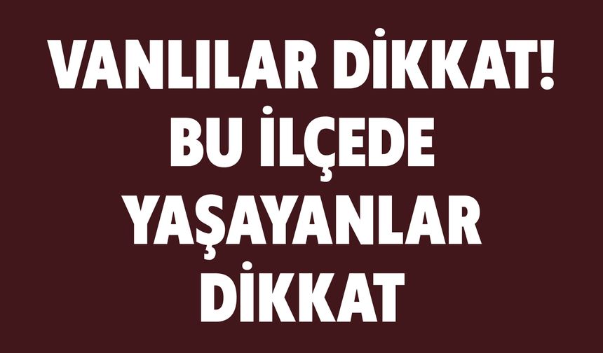 Vanlılar Dikkat! Yarın Bu İlçelerde Elektrikler Kesilecek