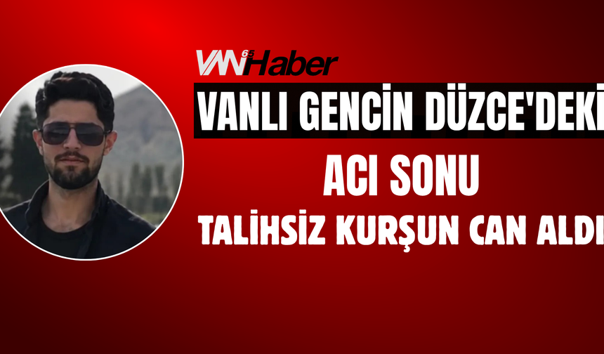 Vanlı Gençten Kahreden Haber: Düzce'de Talihsiz Kurşunun Hedefi Oldu
