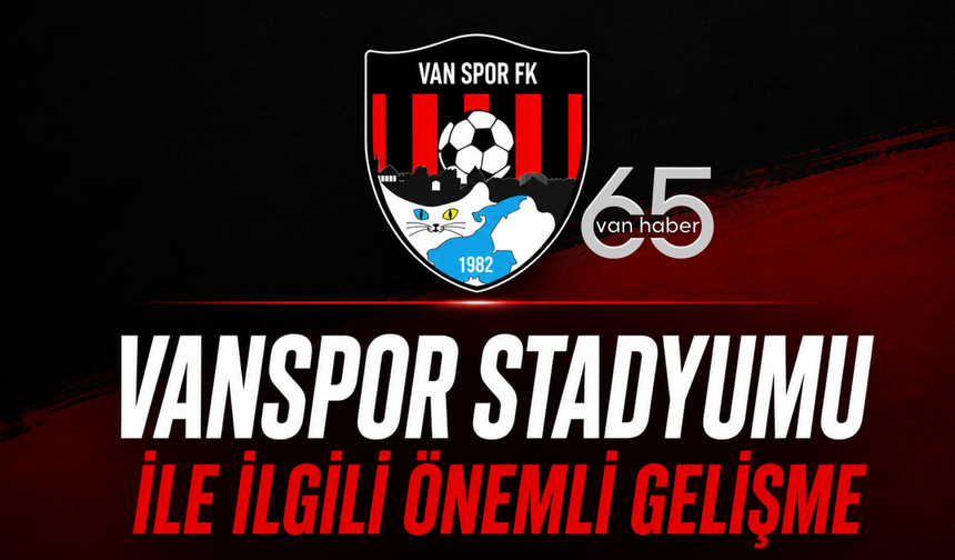 Vanspor Stadyumu ile İlgili Önemli Gelişme! İmzalar Atıldı