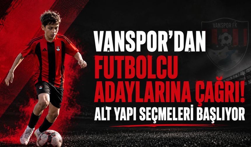 Vanspor'dan Futbolcu Adaylarına Çağrı! Alt Yapı Seçmeleri Başlıyor