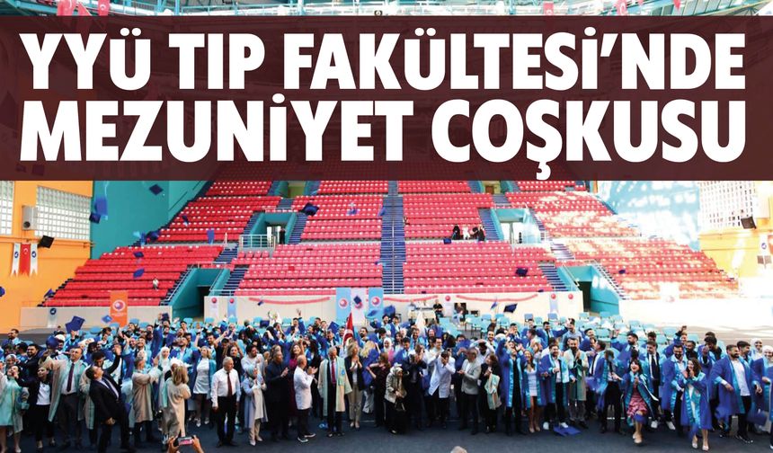 YYÜ Tıp Fakültesi’nde Mezuniyet Coşkusu