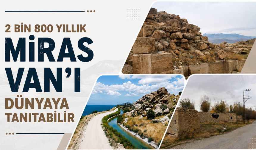 2 Bin 800 Yıllık Miras Van'ı Dünyaya Tanıtabilir