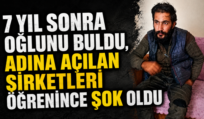 Ağrı’da 7 Yıl Sonra Oğlunu Buldu, Adına Açılan Şirketleri Öğrenince Şoke Oldu