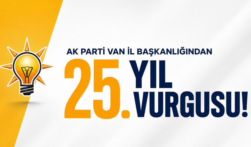 AK Parti Van'dan 25. Yıl Çıkışı!
