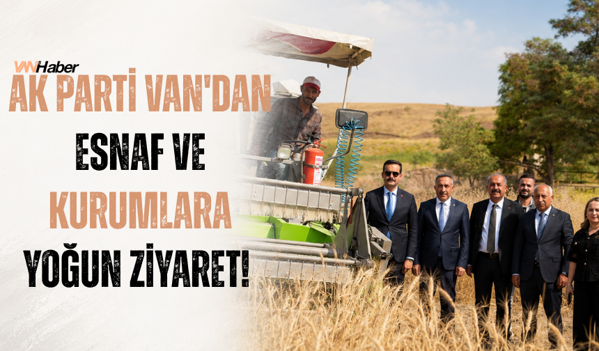AK Parti Van'dan Esnaf ve Kurumlara Yoğun Ziyaret!