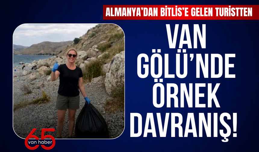 Almanya’dan Bitlis’e Gelen Turistten Van Gölü Sahilini Temizledi!