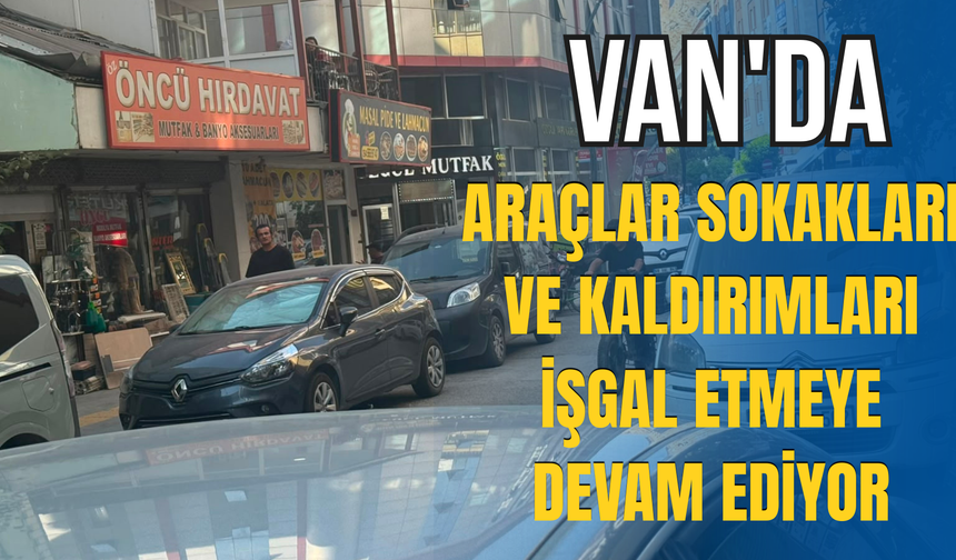 Van’da Sokaklar Otoparka Döndü