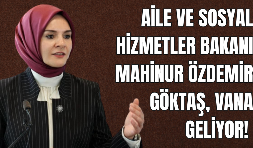Bakan Göktaş Yarın Van'a Geliyor!