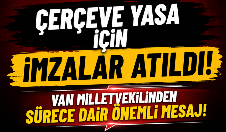Van Milletvekilinden Çerçeve Yasa Mesajı! Süreçte Dikkat Çeken Açıklama