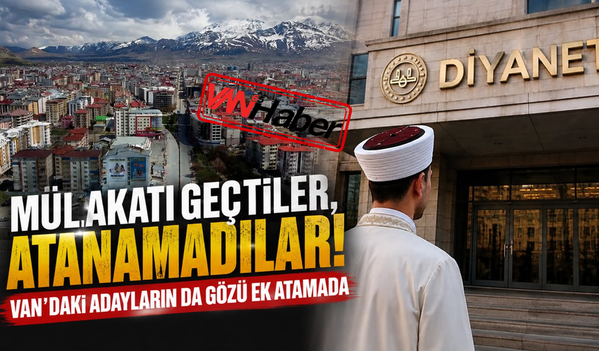 Diyanet Adaylarından TBMM’ye Çağrı: Van’da da Gözler Ek Atamada!