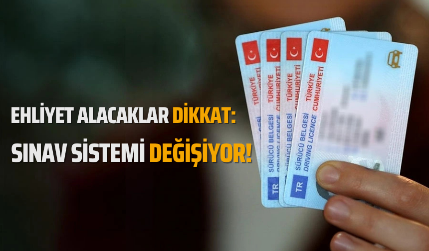 Ehliyet Alacaklar Dikkat: Sınav Sistemi Değişiyor!