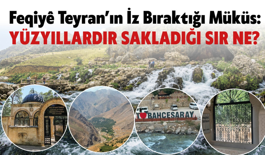 Müküs Çayı’ndan Feqiyê Teyran’a: Van Bahçesaray’ın Saklı Kalmış Hazinesi