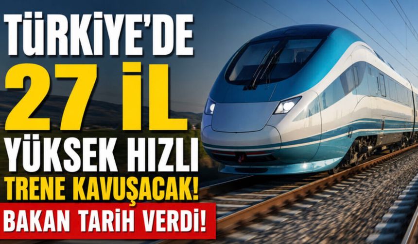 2028'e Kadar 27 İl Yüksek Hızlı Trene Kavuşacak! Bakan Tarih Verdi, Van Listede Yer Almadı!