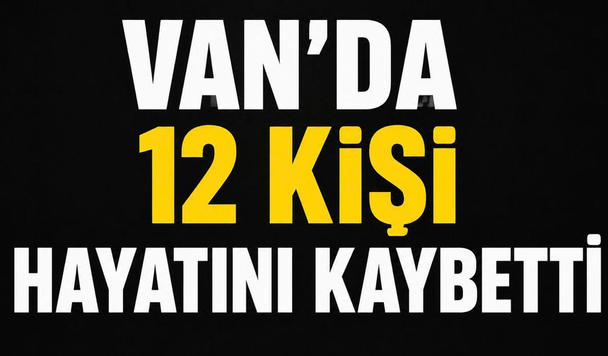 Van'da 2 Günde 12 Kişi Hayatını Kaybetti