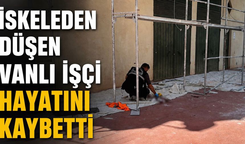 Gaziantep’te iskeleden düşen Vanlı işçi hayatını kaybetti