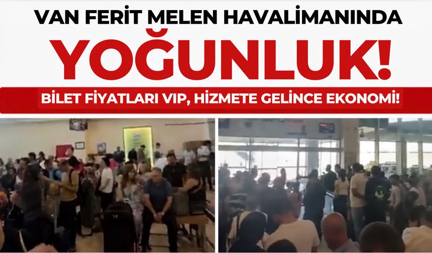 Van Ferit Melen Havalimanı'nda Bilet Fiyatları VIP, Hizmetler Ekonomi!