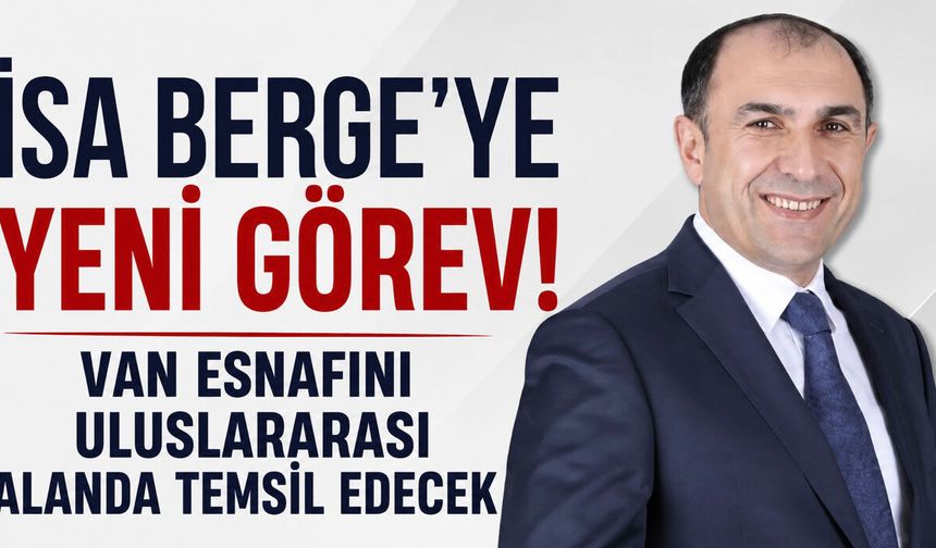 İsa Berge’nin yeni görevi belli oldu! UEB Van İl Başkanlığına atandı