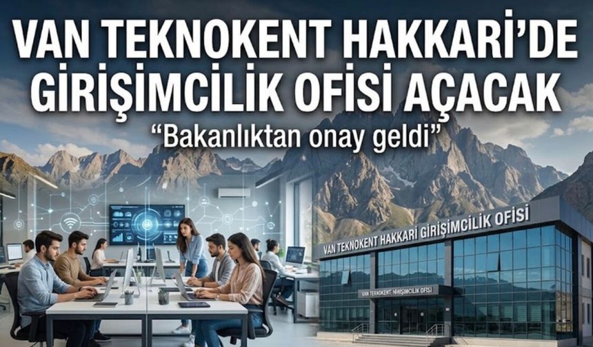 Van Teknokent Hakkari Girişim Ofisi için onay çıktı