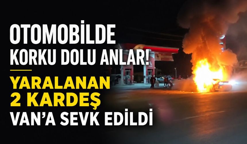 Yanan otomobilde yaralanan 2 çocuk Van’a sevk edildi