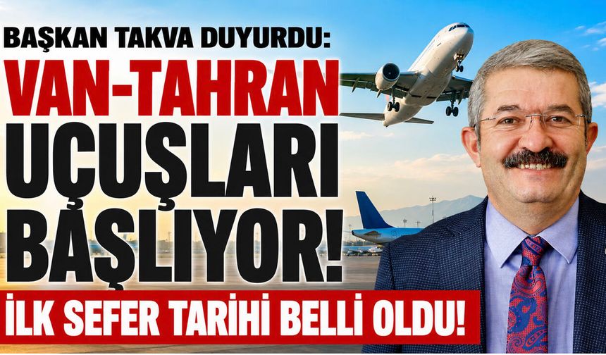 Van-Tahran Uçuşları Başlıyor! İlk Sefer 28 Ağustos’ta