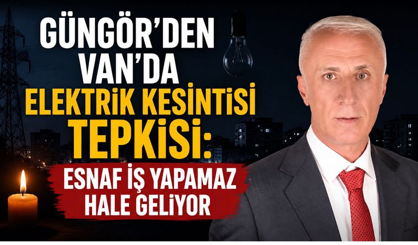 Güngör’den Elektrik Kesintilerine Sert Tepki: Kabul Edilebilir Değil!