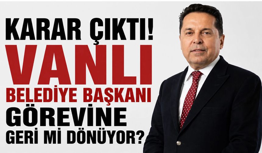 Vanlı Belediye Başkanı Ahmet Özer Hakkında Karar! 8 Ay 10 Gün Hapis Cezası