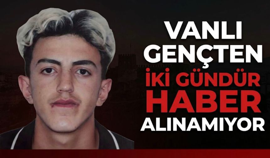 Van’da 15 Yaşındaki Fırat Sezan’dan 2 Gündür Haber Alınamıyor