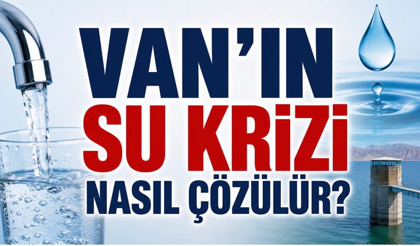 Van’ın su krizi nasıl çözülür? Güngör’den öneri geldi!