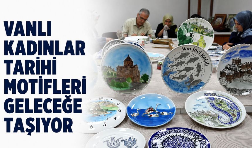 Vanlı Kadınlar Tarihi Motifleri Geleceğe Taşıyor