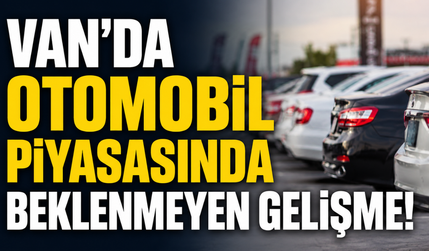 Van'da İkinci El Araçta Büyük Durgunluk! Galericiler Umudunu Sonbahara Bağladı