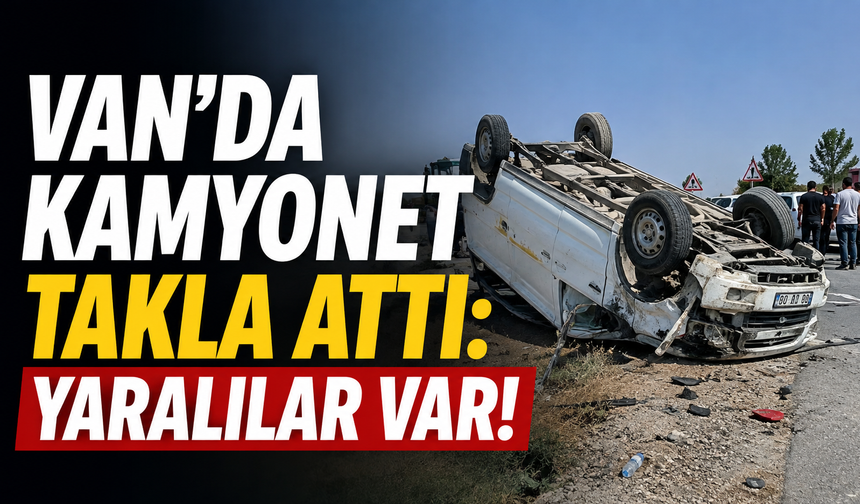 Erciş'te Hafif Ticari Kamyonet Takla Attı: 4 Yaralı