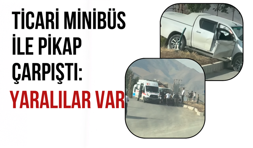 Yüksekova’da Ticari Minibüs ile Pikap Çarpıştı: 4 Yaralı