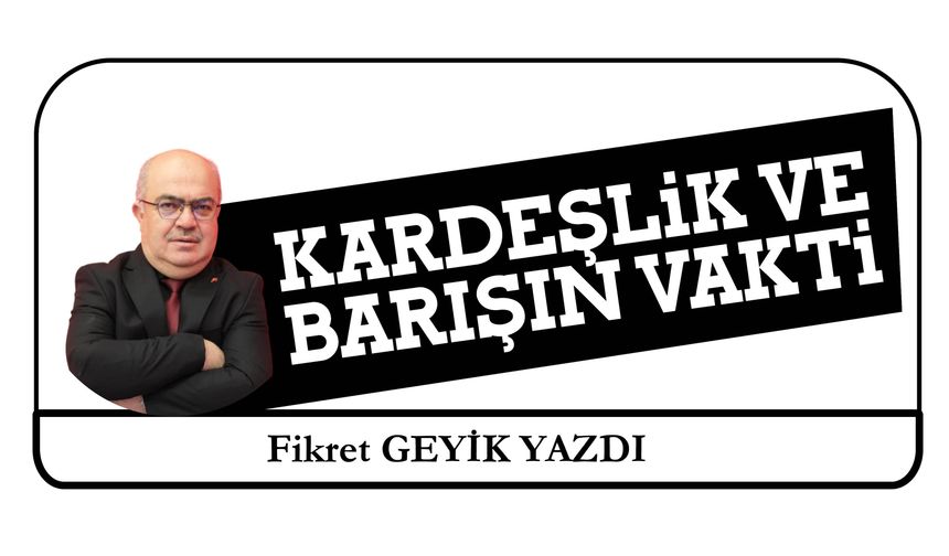 Kardeşlik Ve  Barışın Vakti