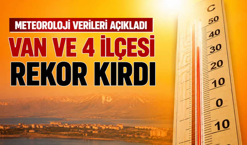 Van ve İlçelerinde Temmuz Sıcaklıkları Mevsim Normallerini Aştı