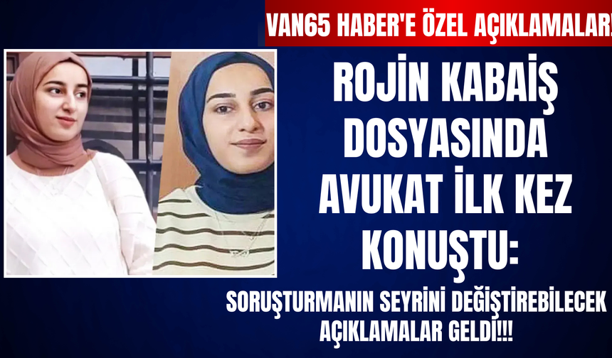 Rojin Kabaiş Soruşturmasında Avukattan Çarpıcı Açıklamalar Geldi!