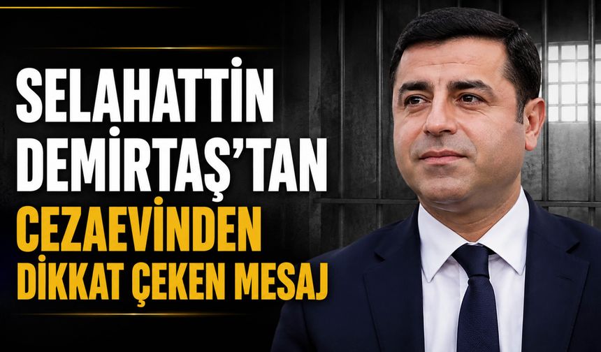 Selahattin Demirtaş’tan Cezaevinden Dikkat Çeken Mesaj