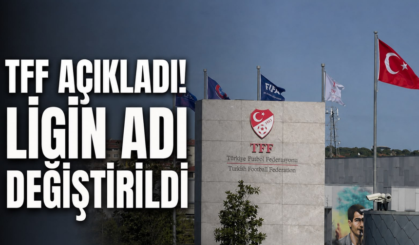 TFF'den süper lig kararı! yeni sezonun adı değişti!