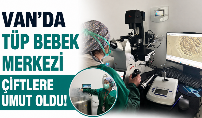 Van'da Tüp Bebek Merkezi Çiftlere Umut Oldu! İlk Gebelik 4,5 Aya Ulaştı