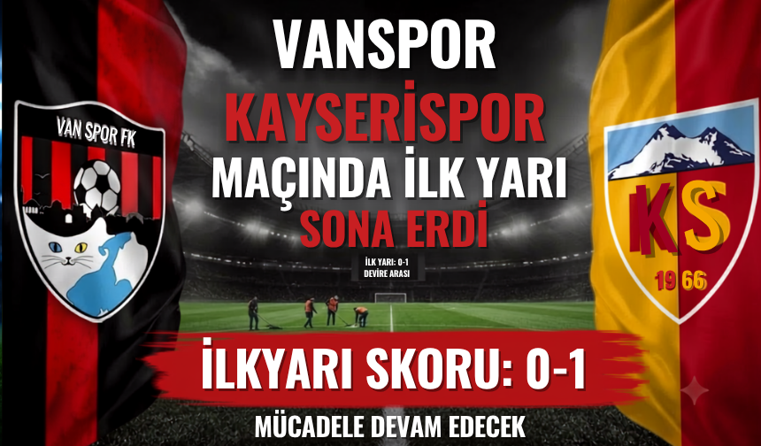 Vanspor-Kayserispor maçında ilk yarı sona erdi!