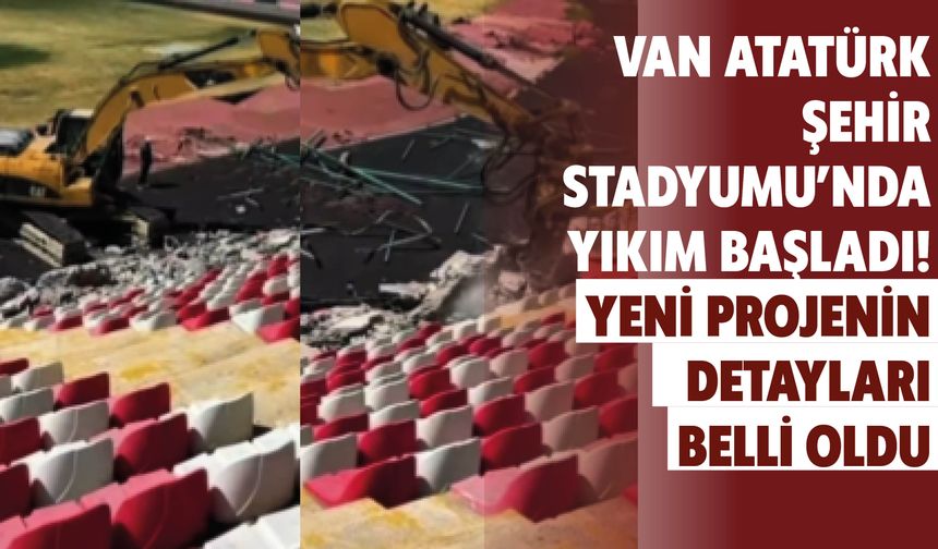 Van Atatürk Şehir Stadyumu’nda Yıkım Başladı! Yeni Projenin Detayları Belli Oldu